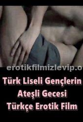 Türk Liseli Gençlerin Ateşli Gecesi Erotik Film izle